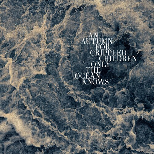 An Autumn for Crippled Children: Only The Ocean Knows