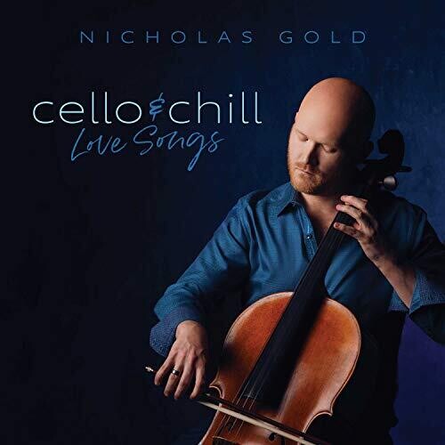 Gold, Nicholas: Cello & Chill: Love Songs