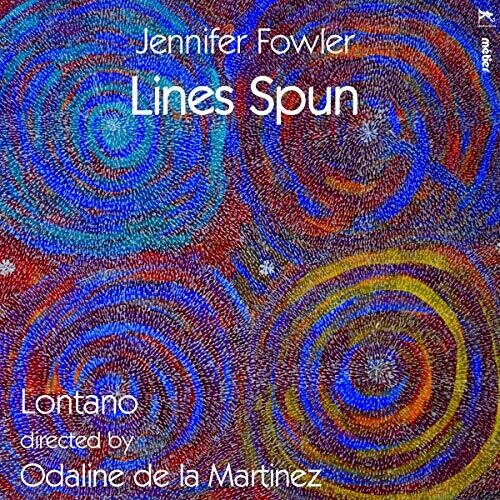 Fowler / Lontano / Martinez: Lines Spun