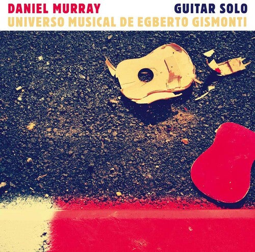 Murray, Daniel: Guitar Solo: Universo Musical De Egberto Gismonti