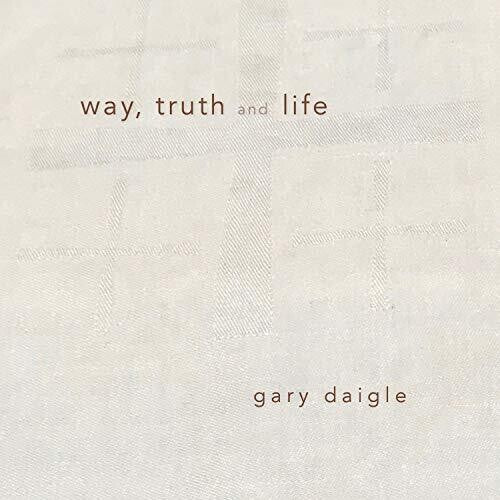 Daigle: Way Truth & Life