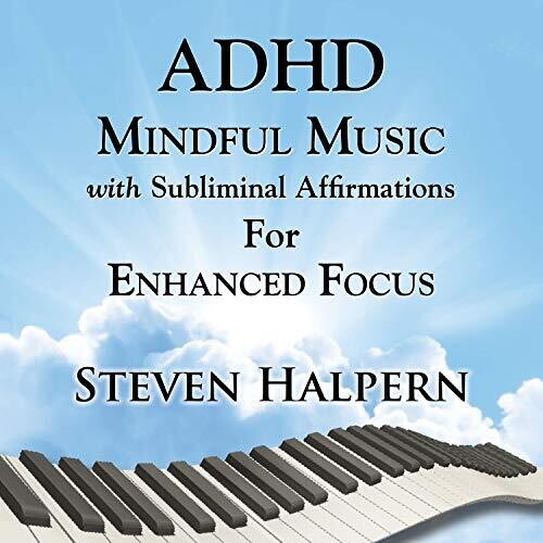 Halpern, Steven: Adhd Mindful Music With Subliminal Affirmations