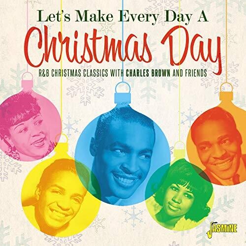 Let's Make Every Day a Xmas Day: R&B Xmas Classics: Let's Make Every Day A Christmas Day: R&B Christmas Classics WithCharles Brown & Friends / Various