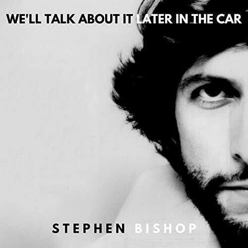 Bishop, Stephen: We'll Talk About It Later In The Car