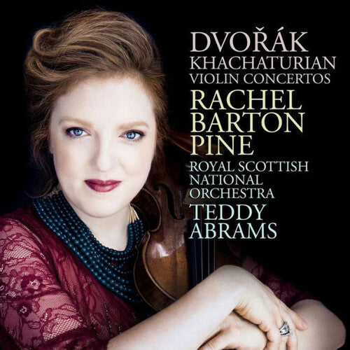 Dvorak / Pine / Abrams: Dvorák, Khachaturian: Violin Concertos by Rachel Barton Pine