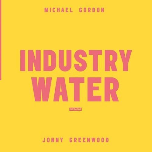 Gordon, Michael / Greenwood, Jonny: Industry Water