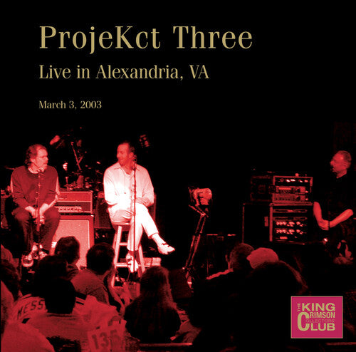 King Crimson: Projekct Three Live In Alexandria Va March 3 2003