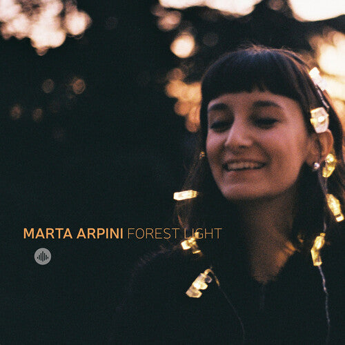 Arpini, Marta / Forest Light: Marta Arpini & Forest Light