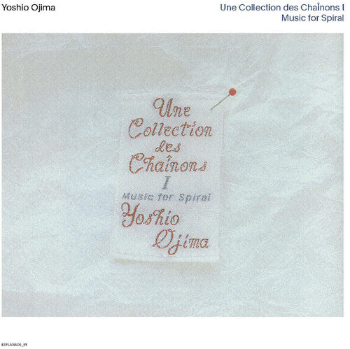 Ojima, Yoshio: Une Collection des Chainons I and II: Music for Spiral