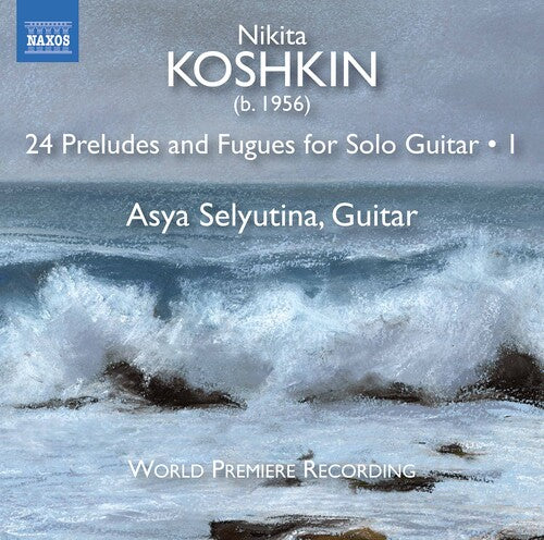 Koshkin / Selyutina: 24 Preludes & Fugues 1