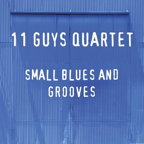 11 Guys Quartet: Small Blues And Grooves