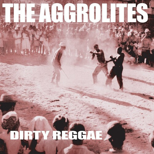 Aggrolites: Dirty Reggae