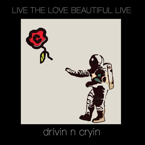 Drivin N' Cryin: Live The Love Beautiful Live