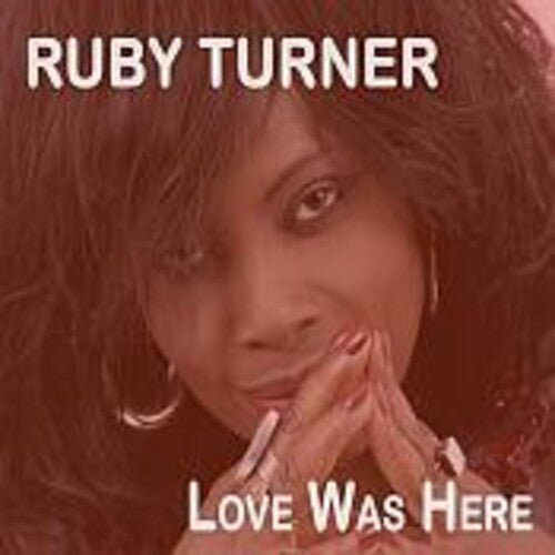 Turner, Ruby: Love Was Here