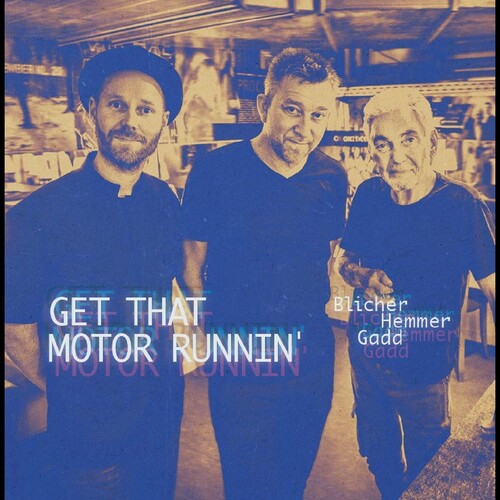 Blicher, Michael / Hemmer, Dan / Gadd, Steve: Get That Motor Runnin'