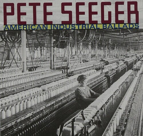 Seeger, Pete: American Industrial Ballads