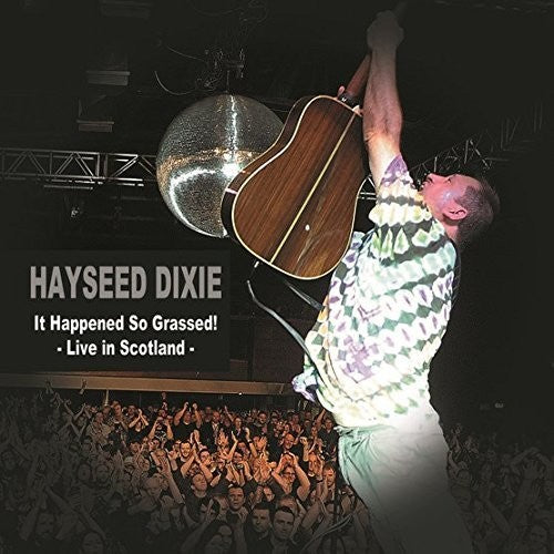 Hayseed Dixie: It Happened So Grassed: Live In Scotland