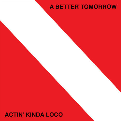 Better Tomorrow: Actin' Kinda Loco