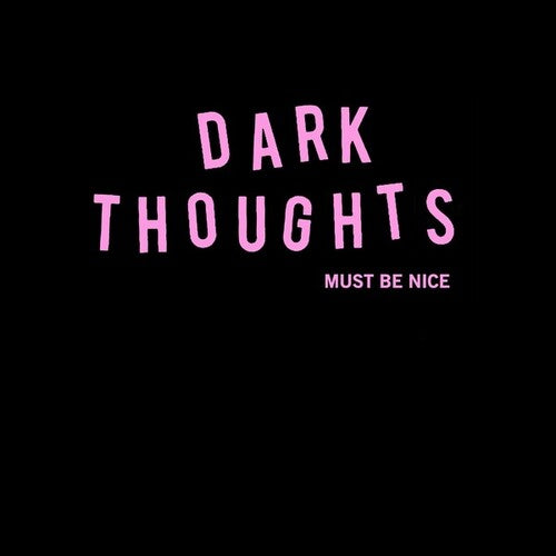 Dark Thoughts: Must Be Nice