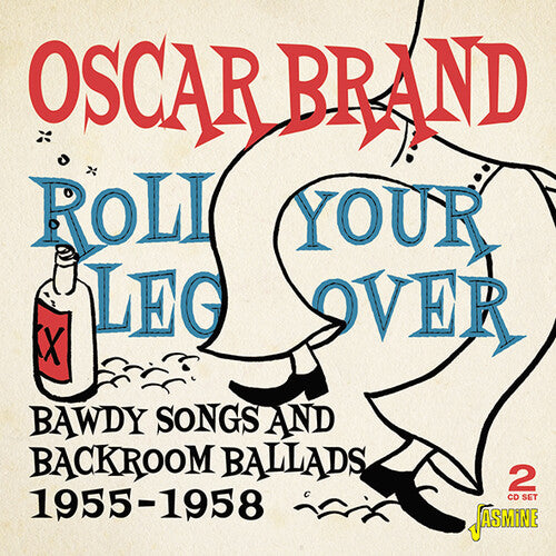 Brand, Oscar: Roll Your Leg Over: Bawdy Songs & Backroom Ballads 1955-1958