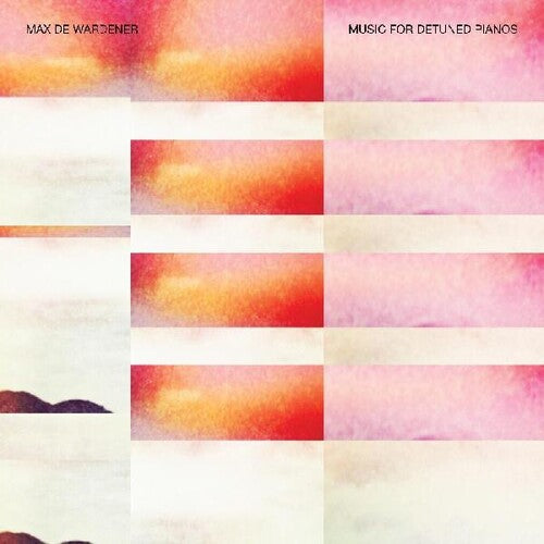 Wardener, Max De: Music For Detuned Pianos