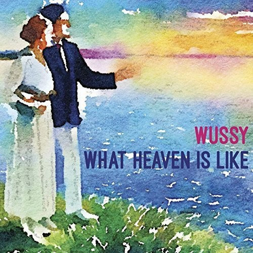 Wussy: What Heaven Is Like