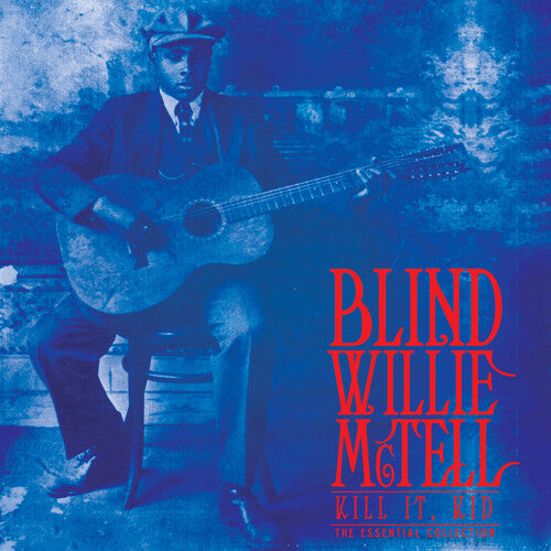McTell, Blind Willie: Kill It, Kid - The Essential Collection