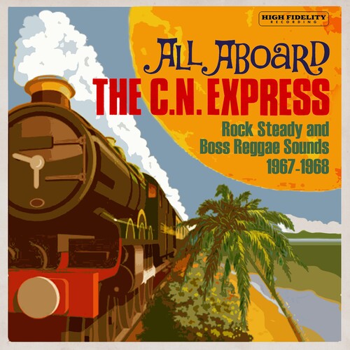 All Aboard the Cn Express: Rock Steady & Boss: All Aboard The C.N. Express: Rock Steady & Boss Reggae Sounds1967-1968 / Various