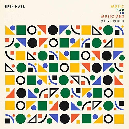 Hall, Erik: Music For 18 Musicians (Steve Reich)