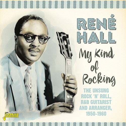 Hall, Rene: My Kind Of Rocking: Unsung Rock N Roll / R&B Guitarist & Arranger1950-1960 - Original Recordings Remastered