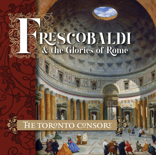 Toronto Consort: Frescobaldi And The Glories Of Rome