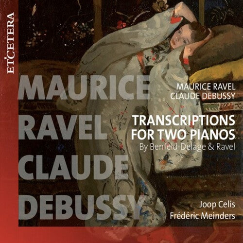 Celis, Joe / Meinders, Frederic: Transcriptions For Two Pianos By Benfeld-delage & Ravel