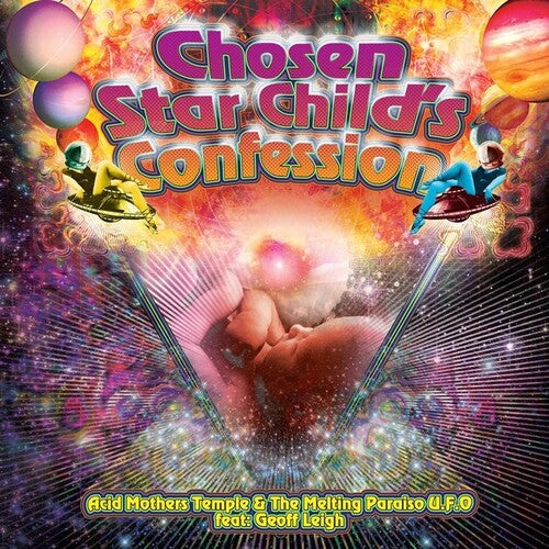 Acid Mothers / Melting Paraiso U.F.O. / Leigh: Chosen Star Child's Confession