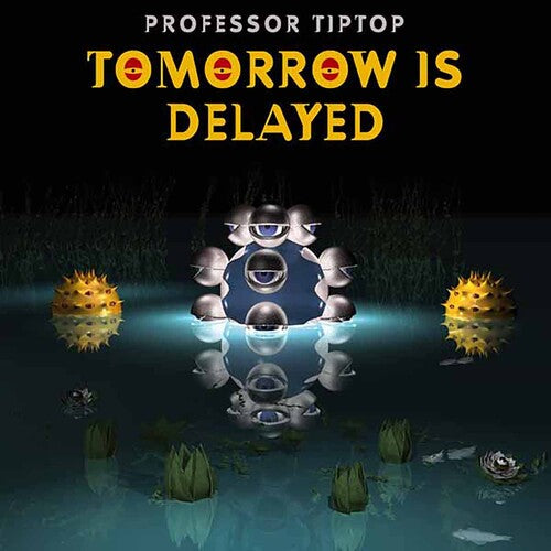 Professor Tip Top: Tomorrow Is Delayed