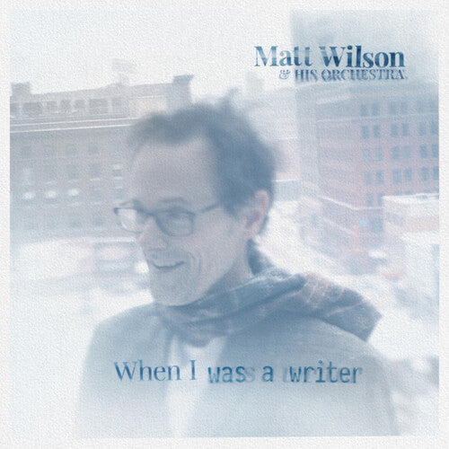 Wilson, Matt & His Orchestra: When I Was A Writer