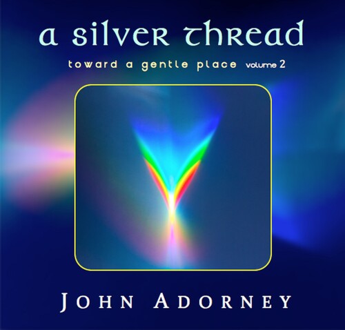 Adorney, John: Silver Thread - Toward A Gentle Place 2