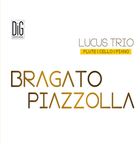 Bragato / Lucus Trio: Bragato & Piazzolla