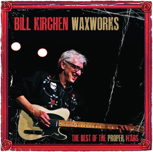 Kirchen, Bill: Waxworks: The Best Of The Proper Years