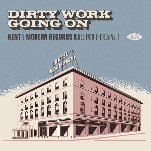 Dirty Work Going on: Kent & Modern Records Blues: Dirty Work Going On: Kent & Modern Records Blues Into The 60s Vol 1 / Various