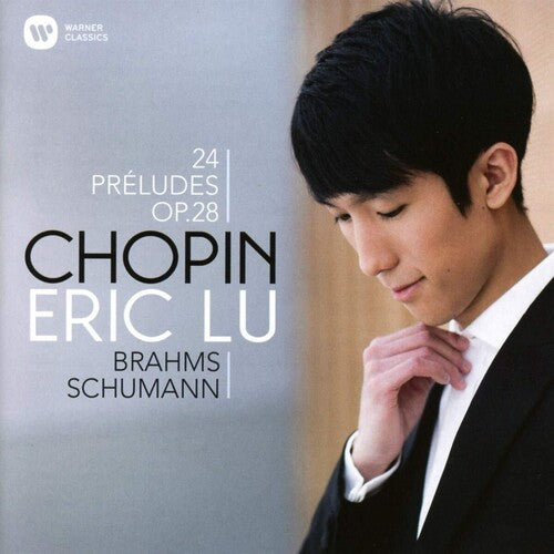 Lu, Eric: Chopin, Brahms, Schumann 24 Preludes OP. 28