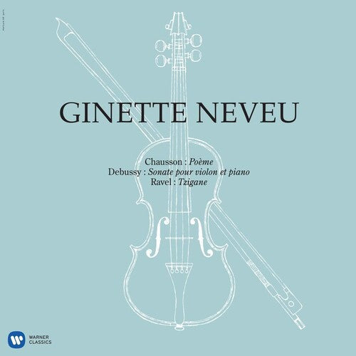 Neveu, Ginette: Chausson: Poeme, Debussy: Violin Sonata, Ravel: Tzigane