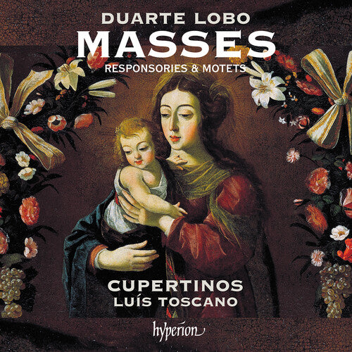 Cupertinos / Luis Toscano: Lobo: Masses, Responsories & Motets