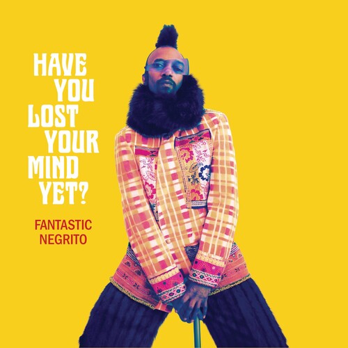 Fantastic Negrito: Have You Lost Your Mind Yet