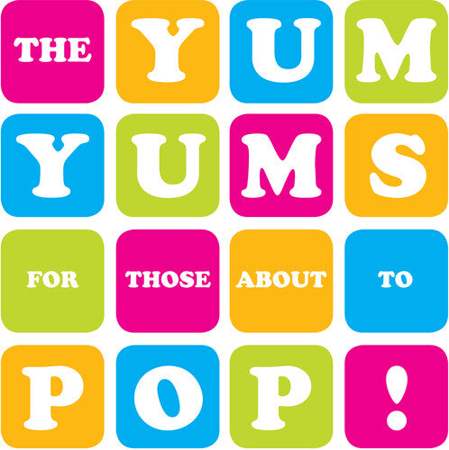 Yum Yums: For Those About To Pop