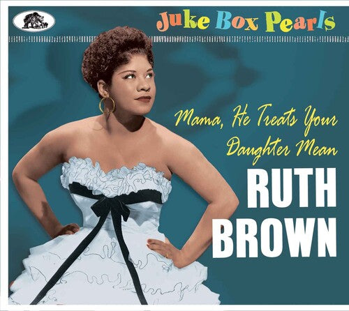 Brown, Ruth: Juke Box Pearls: Mama He Treats Your Daughter Men