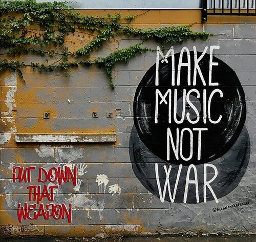 Put Down That Weapon (Make Music Not War) / Var: Put Down That Weapon (Make Music Not War) / Various