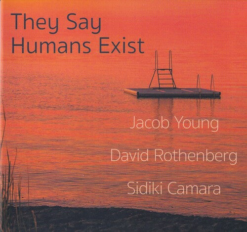 Young, Jacob / Rothenberg, David / Camara, Sidiki: They Say Humans Exist