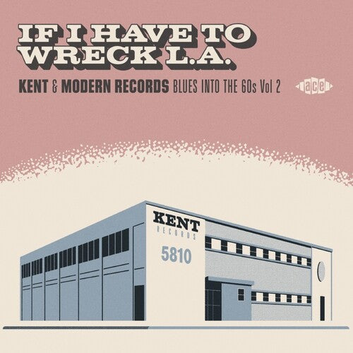 If I Have to Wreck La: Kent & Modern Records Blues: If I Have To Wreck L.A.: Kent & Modern Records Blues Into The 60s Vol2 / Various