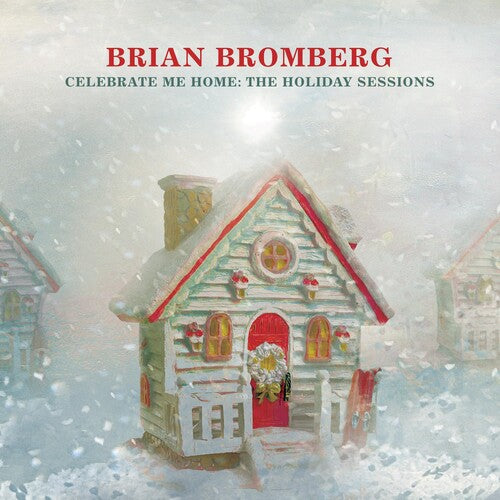 Bromberg, Brian: Celebrate Me Home: The Holiday Sessions