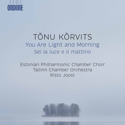 Korvits / Tallinn Chamber Orchestra / Joost: You Are Light & Morning